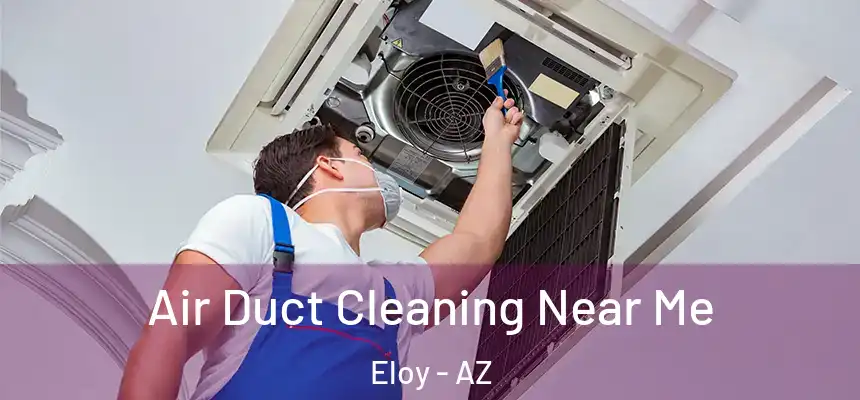  Air Duct Cleaning Near Me Eloy - AZ