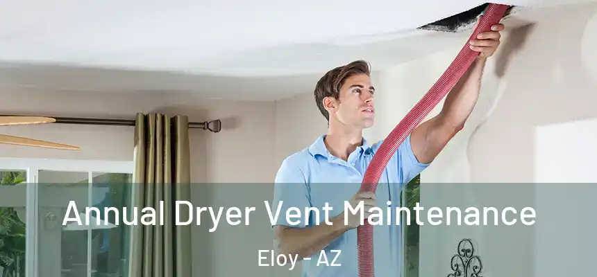  Annual Dryer Vent Maintenance Eloy - AZ