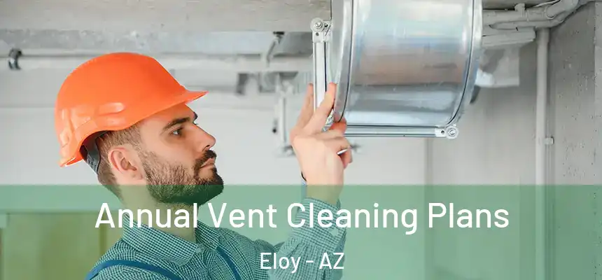  Annual Vent Cleaning Plans Eloy - AZ