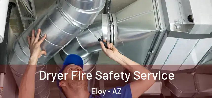 Dryer Fire Safety Service Eloy - AZ