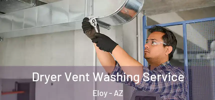 Dryer Vent Washing Service Eloy - AZ