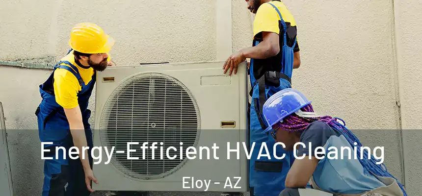  Energy-Efficient HVAC Cleaning Eloy - AZ