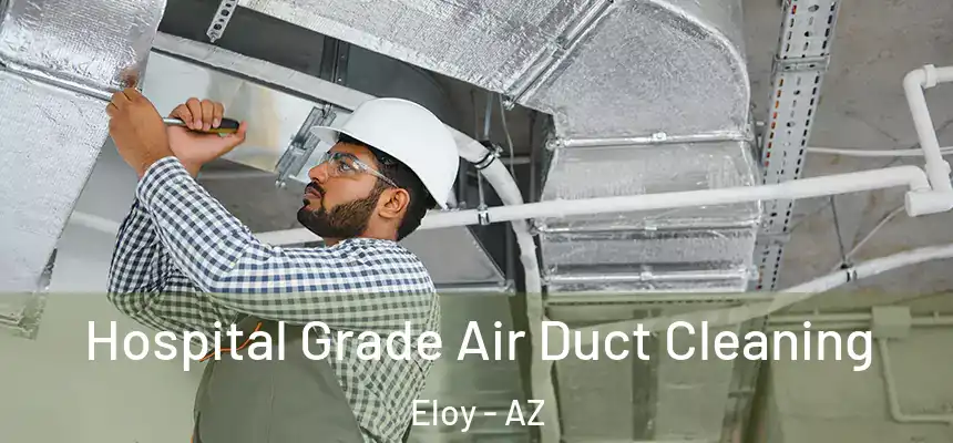 Hospital Grade Air Duct Cleaning Eloy - AZ