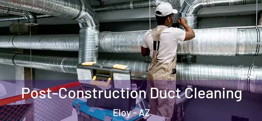  Post-Construction Duct Cleaning Eloy - AZ