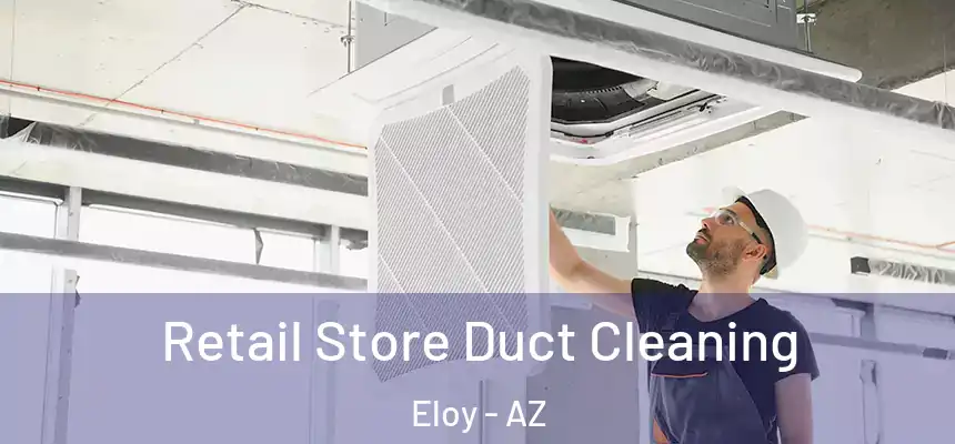  Retail Store Duct Cleaning Eloy - AZ