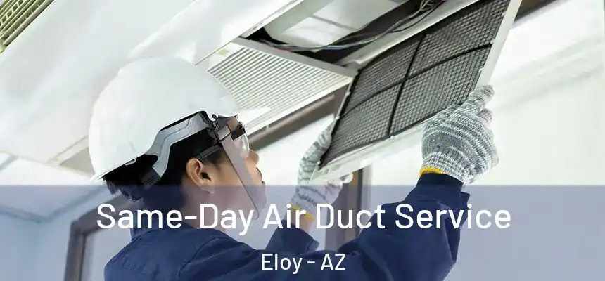 Same-Day Air Duct Service Eloy - AZ