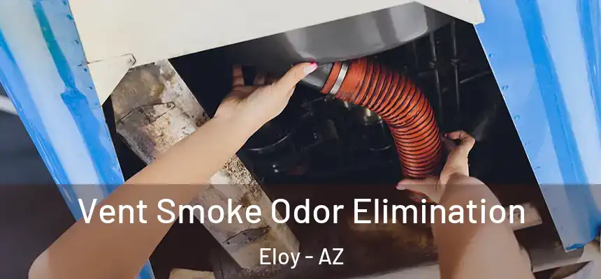  Vent Smoke Odor Elimination Eloy - AZ